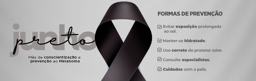 Junho Preto | Mês de conscientização e prevenção ao Melanoma | Forma mais grave do câncer de pele