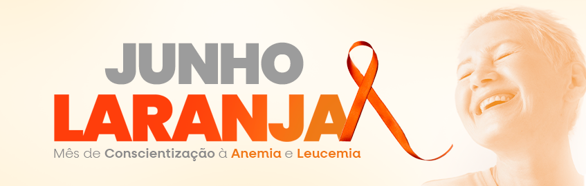 Junho Laranja (campanha) | Mês de conscientização e prevenção sobre a anemia e leucemia